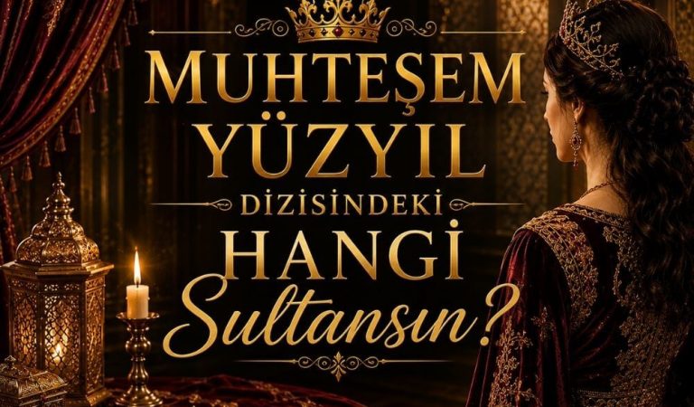 Muhteşem Yüzyıl Dizisindeki Hangi Sultansın?