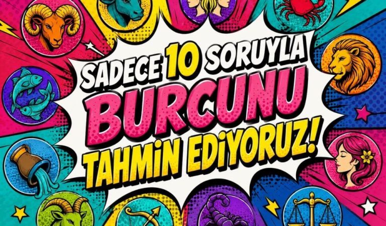 Sadece 10 Soruyla Burcunu Tahmin Ediyoruz!